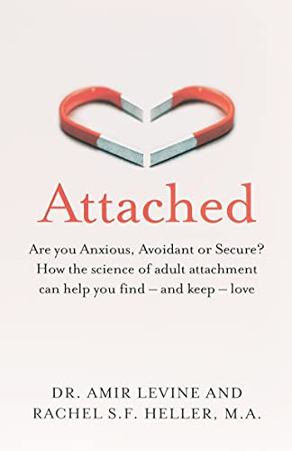 Attached: Are you Anxious, Avoidant or Secure? How the science of adult attachment can help you find – and keep – love