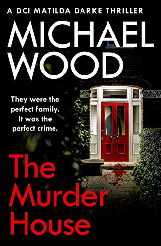 The Murder House: A gripping new crime thriller that will keep you hooked (DCI Matilda Darke Thriller, Book 5)