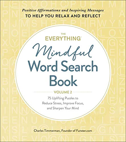 The Everything Mindful Word Search Book, Volume 2: 75 Uplifting Puzzles to Reduce Stress, Improve Focus, and Sharpen Your Mind (Volume 2)