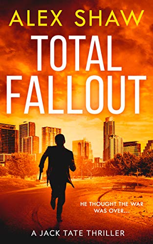 TOTAL FALLOUT: An explosive, breathtaking, action adventure SAS military thriller you need to read in 2021: Book 2 (A Jack Tate SAS Thriller)