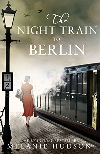 The Night Train to Berlin: The most heartbreaking and gripping epic historical novel of 2021!