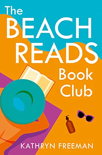 The Beach Reads Book Club: The most heartwarming and feel good summer holiday read of 2021!: Book 5 (The Kathryn Freeman Romcom Collection)