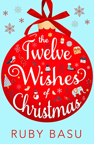 The Twelve Wishes of Christmas: the debut heart-warming and feel good Christmas romantic comedy to cosy up with this winter 2021!