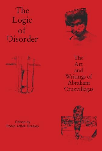 The Logic of Disorder: The Art and Writing of Abraham Cruzvillegas