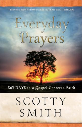 Everyday Prayers for a Transformed Life: 365 Days to Gospel-Centered Faith
