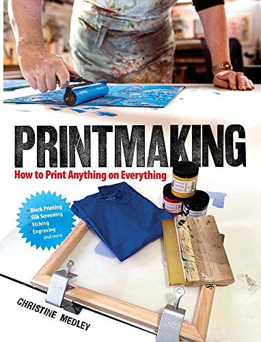 Printmaking: How to Print Anything on Everything