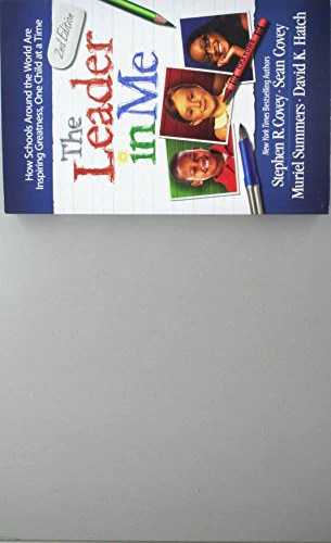The Leader in Me: How Schools and Parents Around the World are Inspiring Greatness, One Child at a Time