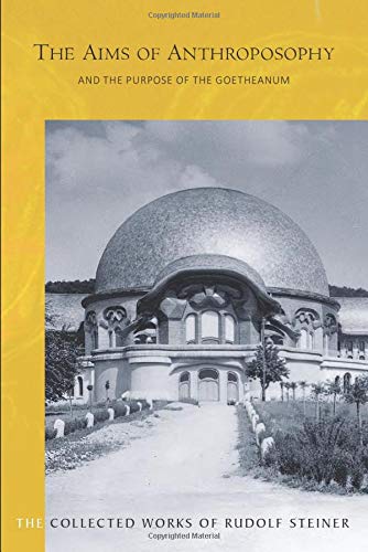 The Aims of Anthroposophy: and the Purpose of the Goetheanum: 84 (Collected Works of Rudolf Steiner)