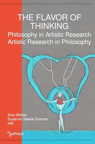 The Flavor of Thinking: Philosophy in Artistic Research - Artistic Research in Philosophy (mdwPress) [Paperback] [2026] Böhler, Arno; Granzer, Susanne Valerie
