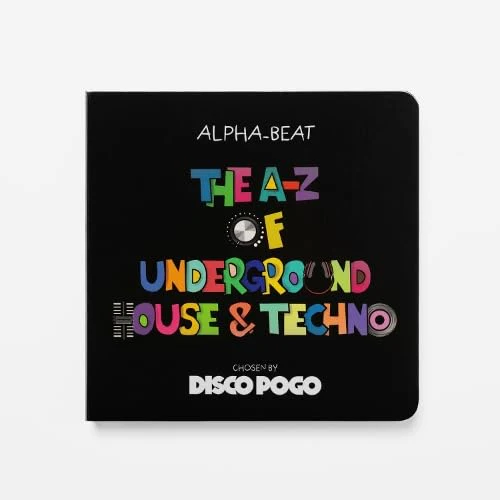 The A-Z Of Underground House & Techno: Chosen by Disco Pogo [Hardcover] [2025] Alpha Beat  Disco Pogo