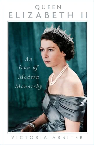 Queen Elizabeth II: An Icon of Modern Monarchy [Paperback] [2026] Arbiter, Victoria