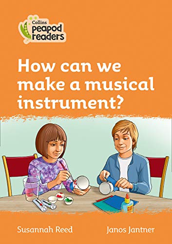 Collins Peapod Readers – Level 4 – How can we make a musical instrument?