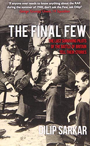 The Final Few: The Last Surviving Pilots of the Battle of Britain Tell Their Stories