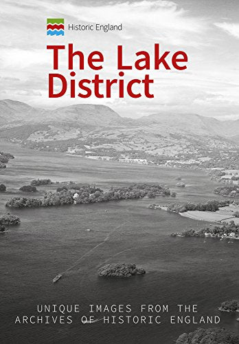 Historic England: The Lake District: Unique Images from the Archives of Historic England