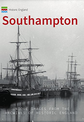 Historic England: Southampton: Unique Images from the Archives of Historic England