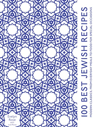 100 Best Jewish Recipes: Modern Classics, from Everyday Meals to Food for Special Occasions