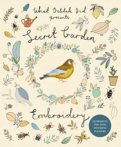 Secret Garden Embroidery: 15 Projects for Your Stitching Pleasure (What Delilah Did)
