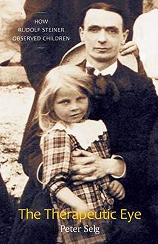 The Therapeutic Eye: How Rudolf Steiner Observed Children