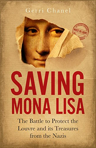 Saving Mona Lisa: The Battle to Protect the Louvre and its Treasures from the Nazis