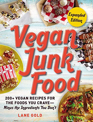 Vegan Junk Food, Expanded Edition: 200+ Vegan Recipes for the Foods You Crave―Minus the Ingredients You Don't (Volume 2)