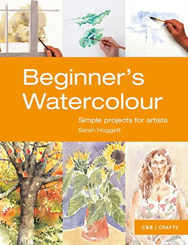 Beginners Watercolour: Simple Projects for Artists (First Crafts)