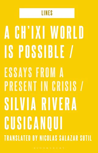 A New World is Possible: Writings on the Concept of chi'ixi: Essays from a Present in Crisis (Lines)