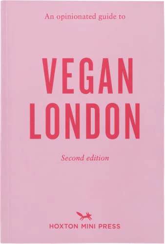 An Opinionated Guide to Vegan London (Second Edition)