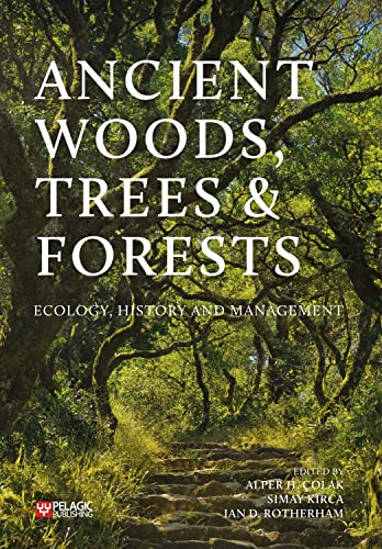 Ancient Woods, Trees and Forests: Ecology, History and Management. Featuring original contributions from Oliver Rackham, George Peterken, Elisabeth ... Jones and many other experts in the field.