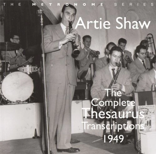 Artie Shaw - The Complete Thesaurus Transcriptions 1949 [CD]