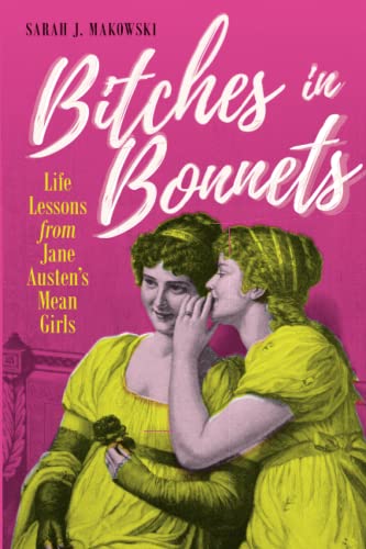 Bitches in Bonnets: Life Lessons from Jane Austen's Mean Girls