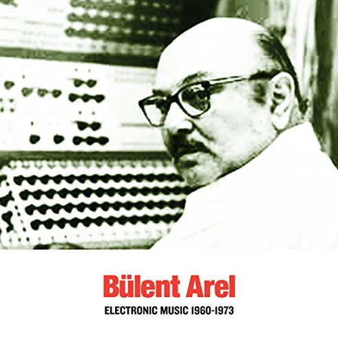 Bulent Arel - Electronic Music 1960-1973 [VINYL]