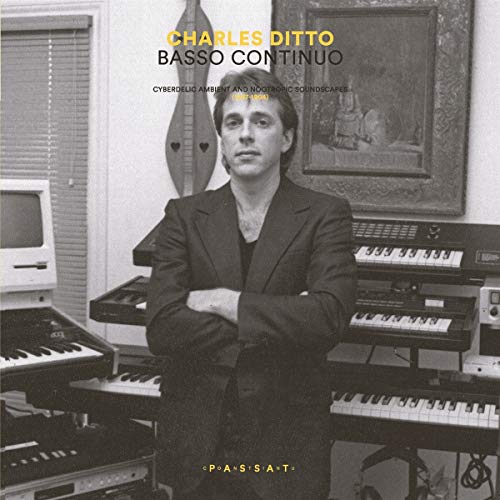 Charles Ditto - Basso Continuo: Cyberdelic ambient and nootropic soundscapes (1987-1994) [VINYL]