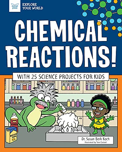 Chemical Reactions!: With 25 Science Projects for Kids (Explore Your World)