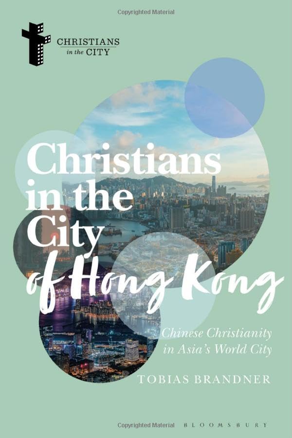 Christians in the City of Hong Kong: Chinese Christianity in Asia's World City (Christians in the City: Studies in Contemporary Global Christianity)