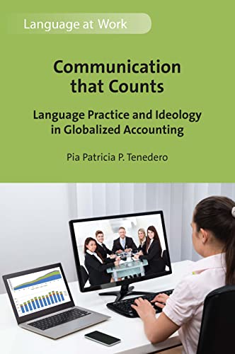 Communication that Counts: Language Practice and Ideology in Globalized Accounting: 8 (Language at Work)