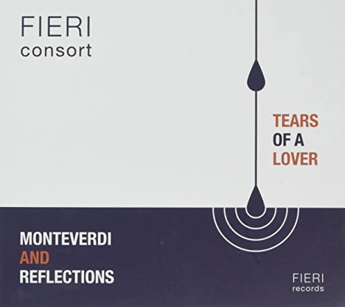 Fieri Consort - Tears of a Lover - Monteverdi and Reflections [CD]