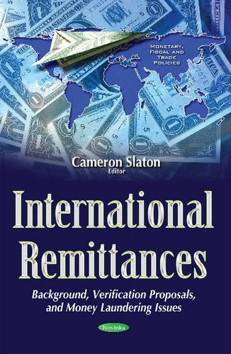 International Remittances: Background, Verification Proposals, & Money Laundering Issues (Monetary, Fiscal and Trade Policies)