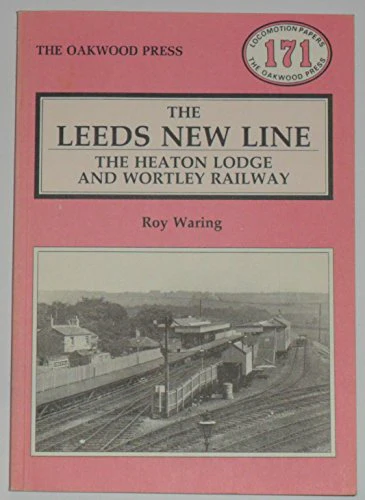 Leeds New Line: Heaton Lodge and Wortley Railway: LP171 (Locomotion Papers)