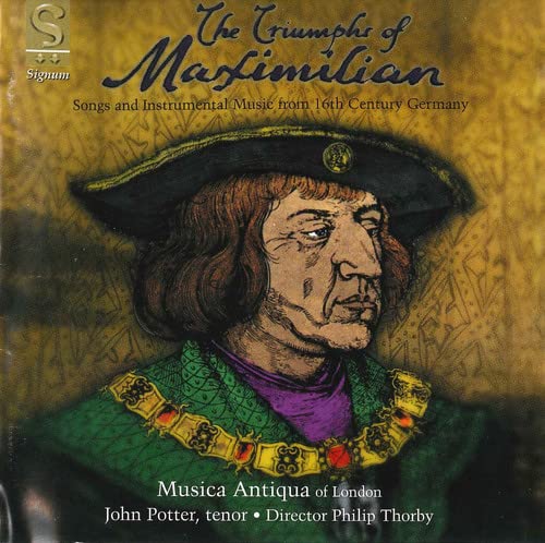 Musica Antiqua Of London<br>john Potter - Triumphs of Maximilian - Songs and Instrumental Music from 16th Century Germany /Musica Antiqua of London [CD]