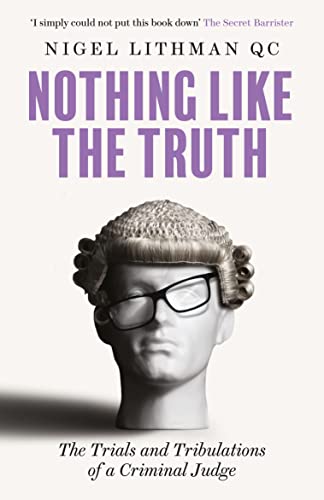 Nothing Like the Truth: The Trial and Tribulations of a Criminal Judge