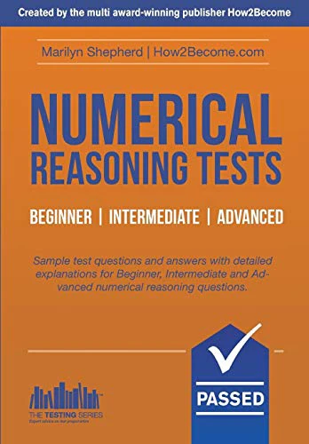 Numerical Reasoning Tests Beginner - Intermediate - Advanced: Sample test questions and answers with detailed explanations for Beginner, Intermediate ... reasoning questions. (Testing Series)