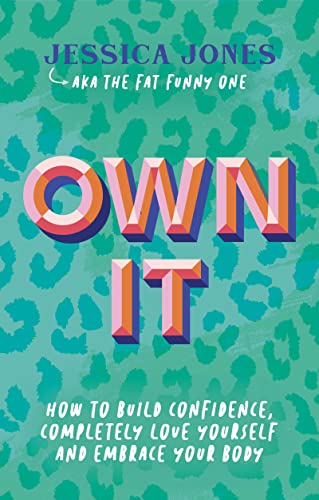 Own It: How to Build Confidence, Completely Love Yourself and Embrace Your Body