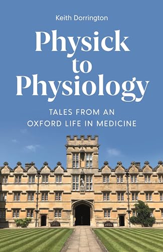 Physick to Physiology: Tales from an Oxford Life in Medicine