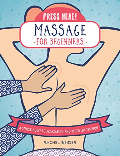 Press Here! Massage for Beginners: A Simple Route to Relaxation and Releasing Tension