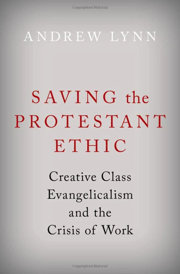 Saving the Protestant Ethic: Creative Class Evangelicalism and the Crisis of Work