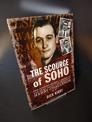 Scourge of Soho: The Controversial Career of SAS Herodetective Sergeant Harry Challenor MM