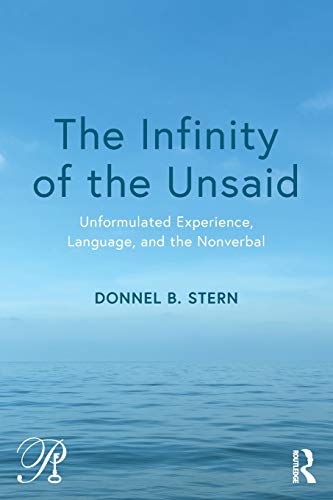 The Infinity of the Unsaid: Unformulated Experience, Language, and the Nonverbal (Psychoanalysis in a New Key Book Series)
