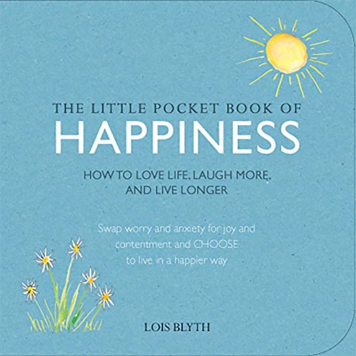 The Little Pocket Book of Happiness -How to love life, laugh more, and live longer