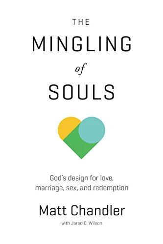 The Mingling of Souls: God's Design for Love, Marriage, Sex, and Redemption (Chandler Matt) [Assorted Cover Image]