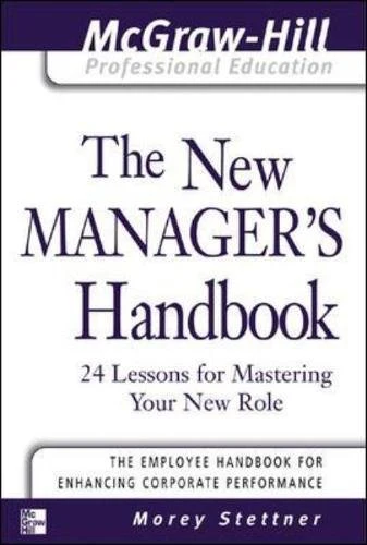 The New Manager's Handbook: 24 Lessons for Mastering Your New Role (The McGraw-Hill Professional Education Series)
